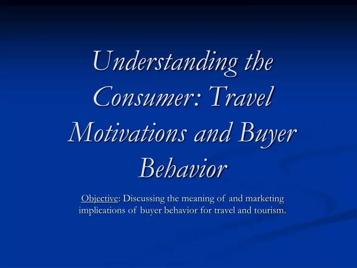 understanding the consumer travel motivations and buyer behavior