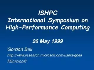 ISHPC International Symposium on High-Performance Computing 26 May 1999