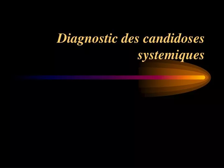 diagnostic des candidoses systemiques