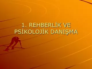 1. REHBERLİK VE PSİKOLOJİK DANIŞMA