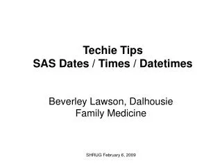 Techie Tips SAS Dates / Times / Datetimes