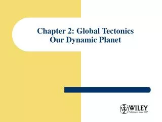Chapter 2: Global Tectonics Our Dynamic Planet