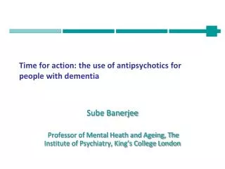 Time for action: the use of antipsychotics for people with dementia