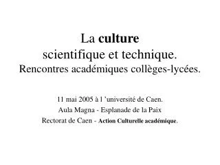 La culture scientifique et technique. Rencontres académiques collèges-lycées.