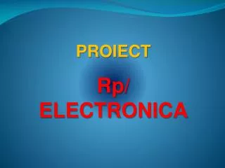 PROIECT Rp / ELECTRONICA