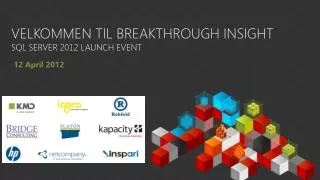 Velkommen til BREAKTHROUGH INSIGHT SQL Server 2012 Launch Event