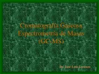 Cromatografía Gaseosa Espectrometría de Masas (GC-MS)
