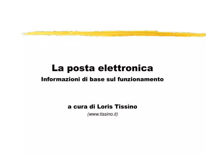 la posta elettronica informazioni di base sul funzionamento a cura di loris tiss no www tissino it