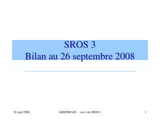SROS 3 Bilan au 26 septembre 2008
