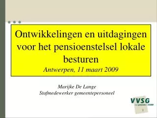 Ontwikkelingen en uitdagingen voor het pensioenstelsel lokale besturen Antwerpen, 11 maart 2009