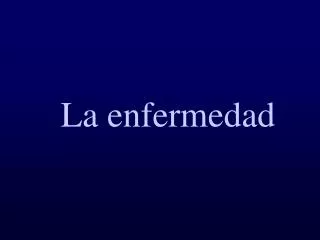 La enfermedad