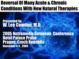 Reversal Of Many Acute &amp; Chronic Conditions With New Natural Therapies