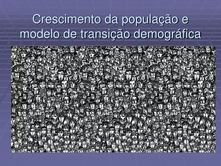 crescimento da popula o e modelo de transi o demogr fica