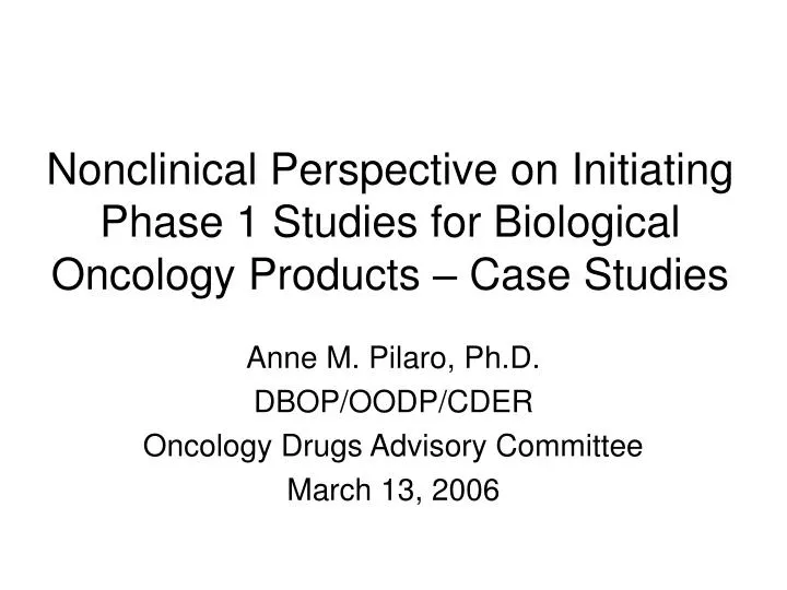 nonclinical perspective on initiating phase 1 studies for biological oncology products case studies
