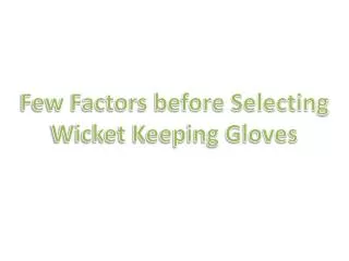 Few Factors before Selecting Wicket Keeping Gloves