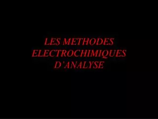 LES METHODES ELECTROCHIMIQUES D’ANALYSE