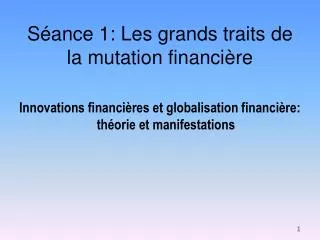 s ance 1 les grands traits de la mutation financi re