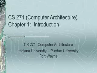 CS 271 (Computer Architecture) Chapter 1: Introduction