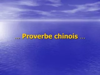 … Proverbe chinois …