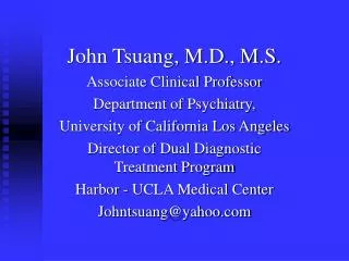 John Tsuang, M.D., M.S. Associate Clinical Professor Department of Psychiatry, University of California Los Angeles