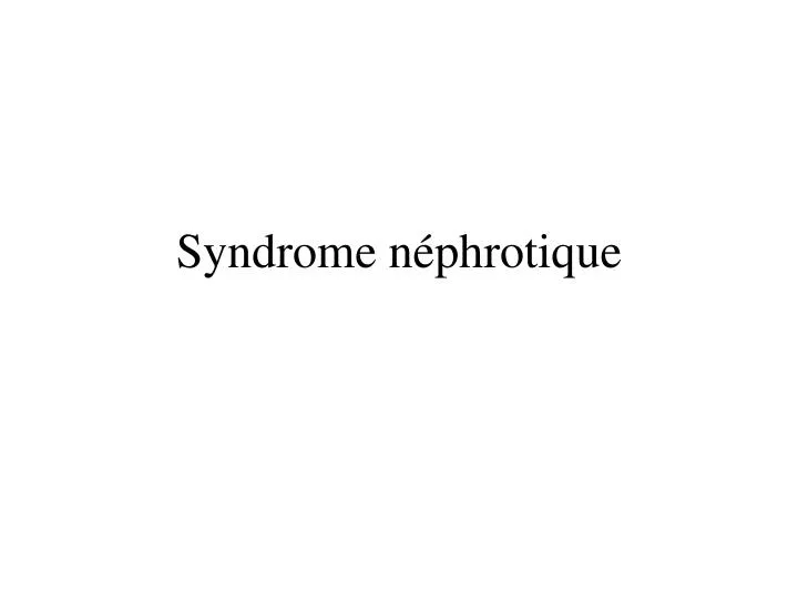 syndrome n phrotique