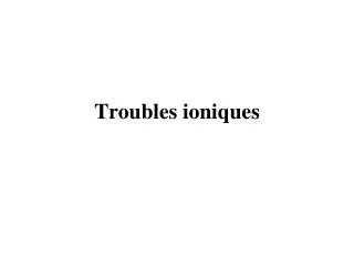 troubles ioniques