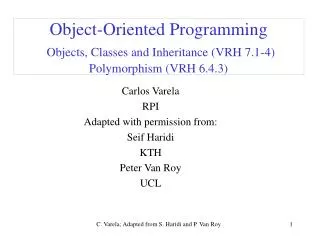Object-Oriented Programming Objects, Classes and Inheritance (VRH 7.1-4) Polymorphism (VRH 6.4.3)