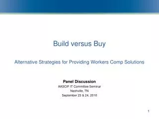 Build versus Buy Alternative Strategies for Providing Workers Comp Solutions Panel Discussion AASCIF IT Committee Semina