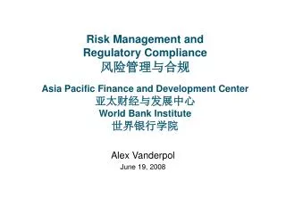Risk Management and Regulatory Compliance ??????? Asia Pacific Finance and Development Center ????????? World Bank Inst