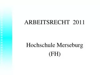 ARBEITSRECHT 2011 Hochschule Merseburg (FH )