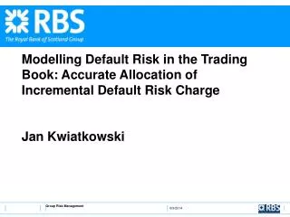 Modelling Default Risk in the Trading Book: Accurate Allocation of Incremental Default Risk Charge Jan Kwiatkowski