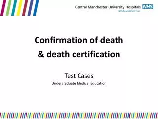 Confirmation of death &amp; death certification Test Cases Undergraduate Medical Education