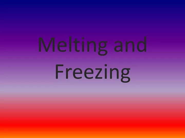 melting and freezing