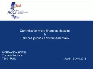 Commission mixte finances, fiscalité &amp; Services publics environnementaux NORMANDY HOTEL 7, rue de l’échelle 750