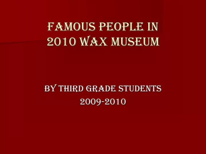 famous people in 2010 wax museum