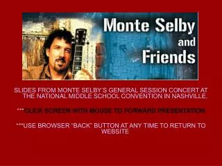 SLIDES FROM MONTE SELBY’S GENERAL SESSION CONCERT AT THE NATIONAL MIDDLE SCHOOL CONVENTION IN NASHVILLE. *** CLICK SCREE