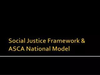 Social Justice Framework &amp; ASCA National Model