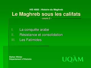 HIS 4668 : Histoire du Maghreb Le Maghreb sous les califats - cours 2 -