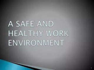 A SAFE AND HEALTHY WORK ENVIRONMENT
