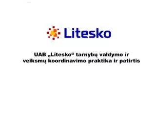 UAB „Litesko“ tarnybų valdymo ir veiksmų koordinavimo praktika ir patirtis