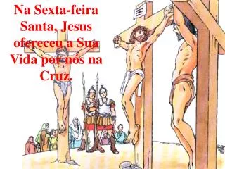 Na Sexta-feira Santa, Jesus ofereceu a Sua Vida por nós na Cruz.