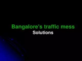 Bangalore's traffic mess Solutions