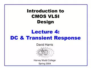 Introduction to CMOS VLSI Design Lecture 4: DC &amp; Transient Response