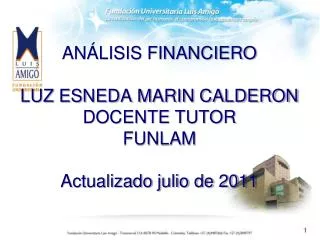 ANÁLISIS FINANCIERO LUZ ESNEDA MARIN CALDERON DOCENTE TUTOR FUNLAM Actualizado julio de 2011