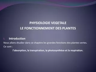 PHYSIOLOGIE VEGETALE LE FONCTIONNEMENT DES PLANTES Introduction Nous allons étudier dans ce chapitre les grandes fonctio