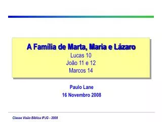A Família de Marta, Maria e Lázaro Lucas 10 João 11 e 12 Marcos 14