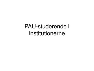 PAU-studerende i institutionerne