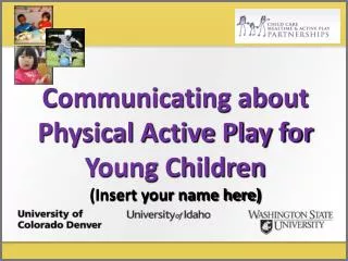 Communicating about Physical Active Play for Young Children (Insert your name here)