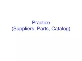Practice (Suppliers, Parts, Catalog)