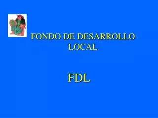 FONDO DE DESARROLLO LOCAL